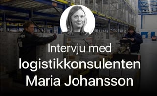 Maria Johansson: Du må vite hvilke krav som stilles til hvert ledd i forsyningskjeden